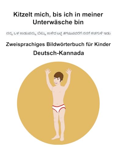 Deutsch-Kannada Kitzelt mich, bis ich in meiner Unterwäsche bin Zweisprachiges Bildwörterbuch für Kinder Deutsch-Kannada Kitzelt mich, bis ich in meiner Unterwäsche bin Zweisprachiges Bildwörterbuch für Kinder von Independently published