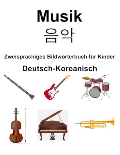 Deutsch-Koreanisch Musik / 음악 Zweisprachiges Bildwörterbuch für Kinder von Independently published
