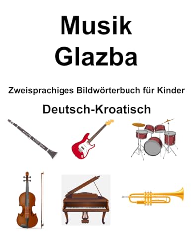 Deutsch-Kroatisch Musik / Glazba Zweisprachiges Bildwörterbuch für Kinder von Independently published
