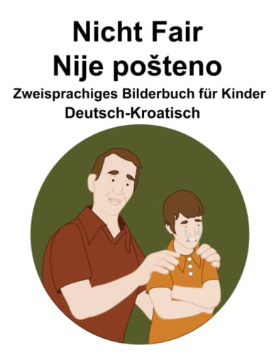 Deutsch-Kroatisch Nicht Fair / Nije pošteno Zweisprachiges Bilderbuch für Kinder