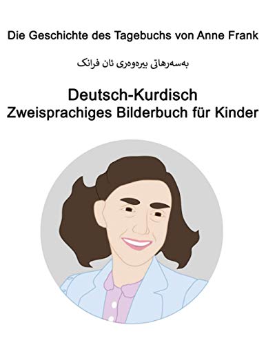 Deutsch-Kurdisch Die Geschichte des Tagebuchs von Anne Frank Zweisprachiges Bilderbuch für Kinder von Independently published