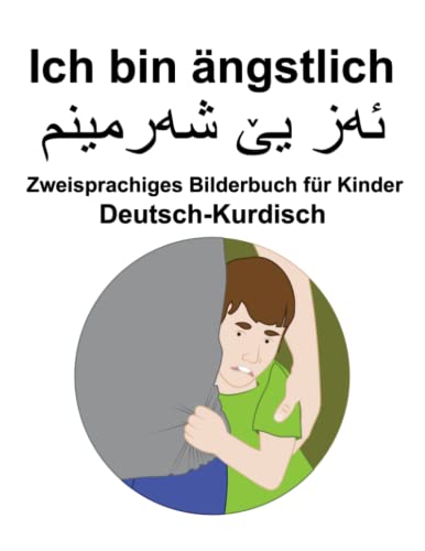 Deutsch-Kurdisch Ich bin ängstlich Zweisprachiges Bilderbuch für Kinder von Independently published