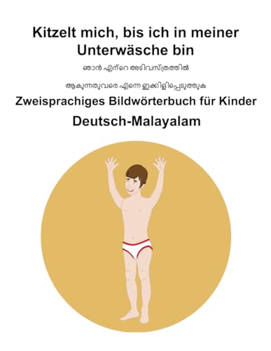 Deutsch-Malayalam Kitzelt mich, bis ich in meiner Unterwäsche bin Zweisprachiges Bildwörterbuch für Kinder Deutsch-Malayalam Kitzelt mich, bis ich in meiner Unterwäsche bin Zweisprachiges Bildwörterbuch für Kinder von Independently published