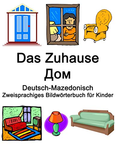 Deutsch-Mazedonisch Das Zuhause / Дом Zweisprachiges Bildwörterbuch für Kinder