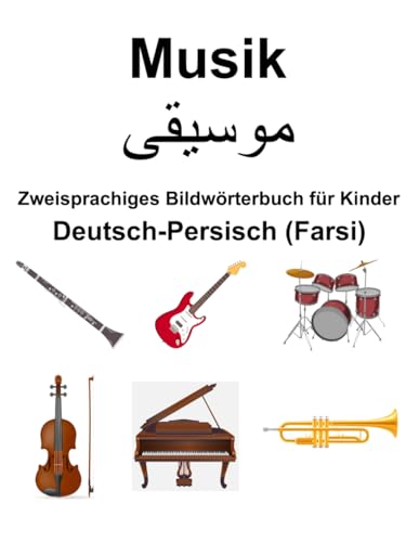 Deutsch-Persisch (Farsi) Musik Zweisprachiges Bildwörterbuch für Kinder von Independently published