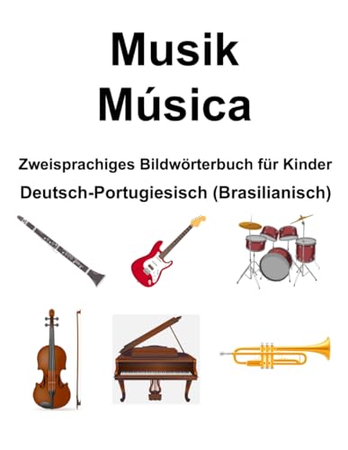 Deutsch-Portugiesisch (Brasilianisch) Musik / Música Zweisprachiges Bildwörterbuch für Kinder von Independently published