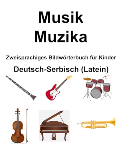 Deutsch-Serbisch (Latein) Musik / Muzika Zweisprachiges Bildwörterbuch für Kinder von Independently published