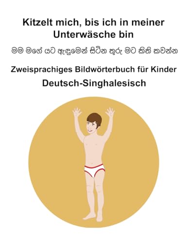 Deutsch-Singhalesisch Kitzelt mich, bis ich in meiner Unterwäsche bin Zweisprachiges Bildwörterbuch für Kinder Deutsch-Singhalesisch Kitzelt mich, bis ich in meiner Unterwäsche bin Zweisprachiges Bildwörterbuch für Kinder von Independently published