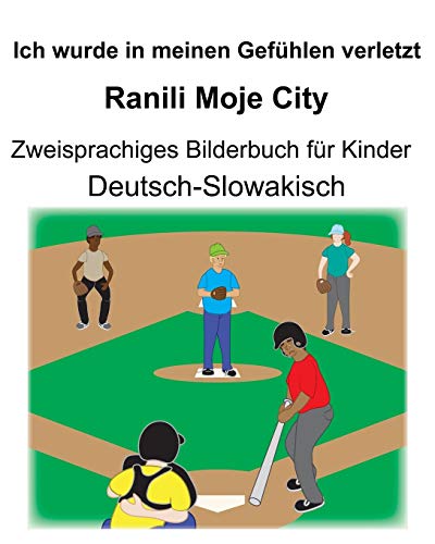 Deutsch-Slowakisch Ich wurde in meinen Gefühlen verletzt/Ranili Moje City Zweisprachiges Bilderbuch für Kinder