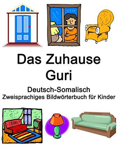 Deutsch-Somalisch Das Zuhause / Guri Zweisprachiges Bildwörterbuch für Kinder Deutsch-Somalisch Das Zuhause / Guri Zweisprachiges Bildwörterbuch für Kinder von Independently published