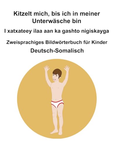Deutsch-Somalisch Kitzelt mich, bis ich in meiner Unterwäsche bin / I xatxateey ilaa aan ka gashto nigiskayga Zweisprachiges Bildwörterbuch für Kinder Deutsch-Somalisch Kitzelt mich, bis ich in meiner Unterwäsche bin / I xatxateey ilaa aan ka gashto nigiskayga Zweisprachiges Bildwörterbuch für Kinder von Independently published
