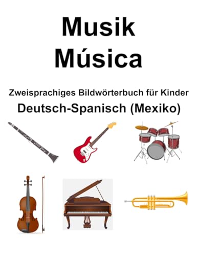 Deutsch-Spanisch (Mexiko) Musik / Música Zweisprachiges Bildwörterbuch für Kinder von Independently published
