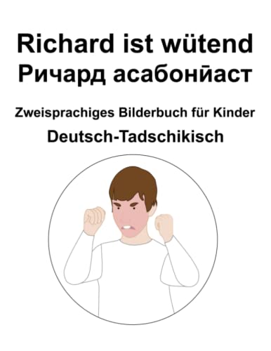 Deutsch-Tadschikisch Richard ist wütend / Ричард асабонӣаст Zweisprachiges Bilderbuch für Kinder Deutsch-Tadschikisch Richard ist wütend / Ричард асабонӣаст Zweisprachiges Bilderbuch für Kinder