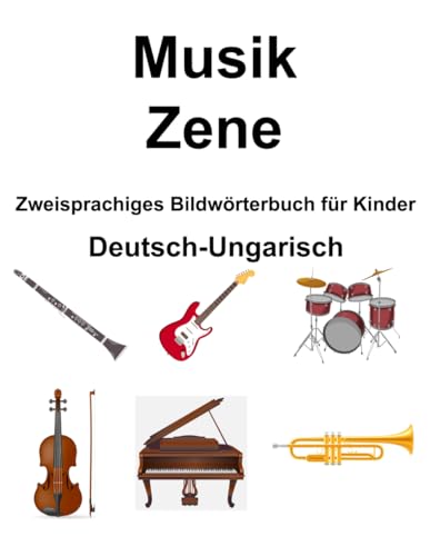Deutsch-Ungarisch Musik / Zene Zweisprachiges Bildwörterbuch für Kinder von Independently published