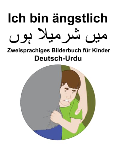 Deutsch-Urdu Ich bin ängstlich Zweisprachiges Bilderbuch für Kinder von Independently published
