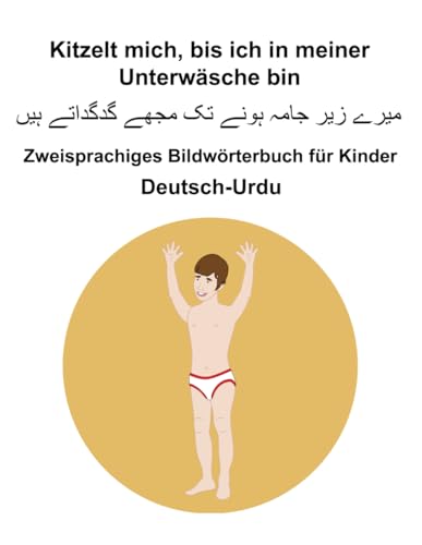 Deutsch-Urdu Kitzelt mich, bis ich in meiner Unterwäsche bin Zweisprachiges Bildwörterbuch für Kinder Deutsch-Urdu Kitzelt mich, bis ich in meiner Unterwäsche bin Zweisprachiges Bildwörterbuch für Kinder von Independently published