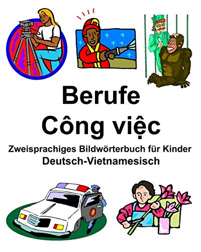 Deutsch-Vietnamesisch Berufe/Công việc Zweisprachiges Bildwörterbuch für Kinder von Independently Published