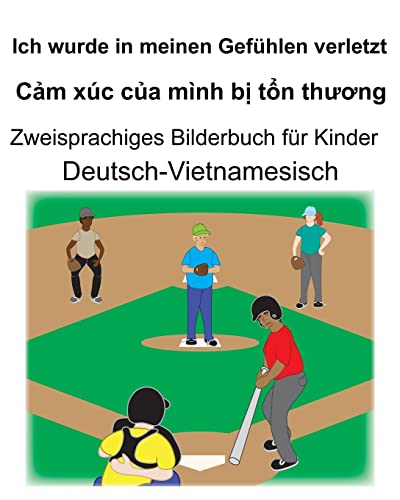 Deutsch-Vietnamesisch Ich wurde in meinen Gefühlen verletzt/Cảm xúc của mình bị tổn thương Zweisprachiges Bilderbuch für Kinder von Independently Published