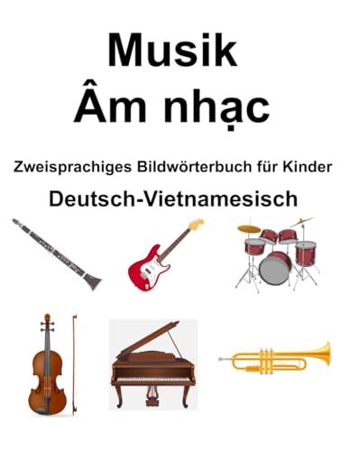 Deutsch-Vietnamesisch Musik / Âm nhạc Zweisprachiges Bildwörterbuch für Kinder von Independently published