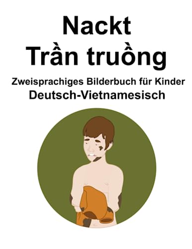 Deutsch-Vietnamesisch Nackt / Trần truồng Zweisprachiges Bilderbuch für Kinder von Independently published