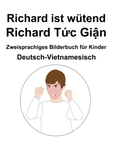 Deutsch-Vietnamesisch Richard ist wütend / Richard Tức Giận Zweisprachiges Bilderbuch für Kinder von Independently published