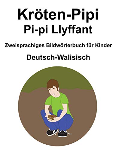 Deutsch-Walisisch Kröten-Pipi / Pi-pi Llyffant Zweisprachiges Bildwörterbuch für Kinder von Independently published