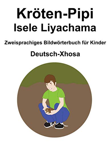 Deutsch-Xhosa Kröten-Pipi / Isele Liyachama Zweisprachiges Bildwörterbuch für Kinder Deutsch-Xhosa Kröten-Pipi / Isele Liyachama Zweisprachiges Bildwörterbuch für Kinder von Independently published