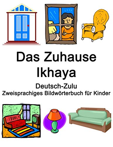 Deutsch-Zulu Das Zuhause / Ikhaya Zweisprachiges Bildwörterbuch für Kinder Deutsch-Zulu Das Zuhause / Ikhaya Zweisprachiges Bildwörterbuch für Kinder