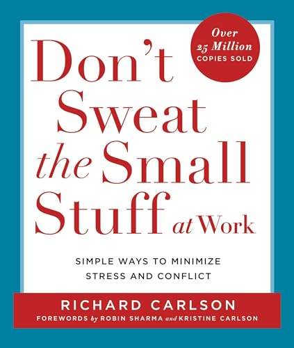 Don't Sweat the Small Stuff at Work: Simple Ways to Minimize Stress and Conflict (Don't Sweat the Small Stuff Series)