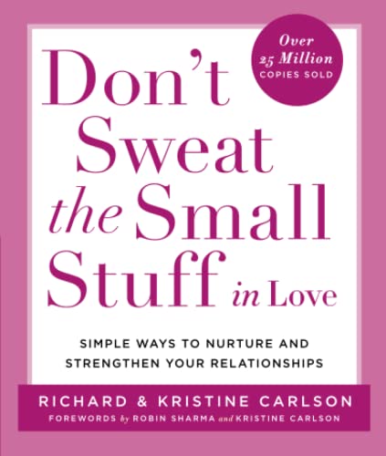 Don't Sweat the Small Stuff: Simple Ways to Nurture and Strengthen Your Relationships (Don't Sweat the Small Stuff Series)