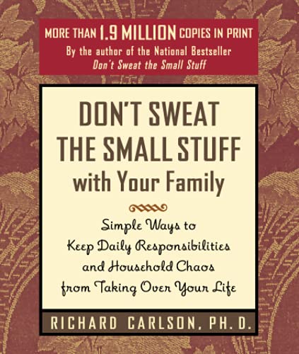 Don't Sweat the Small Stuff with Your Family: Simple Ways to Keep Daily Responsibilities from Taking Over Your Life (Don't Sweat the Small Stuff Series)