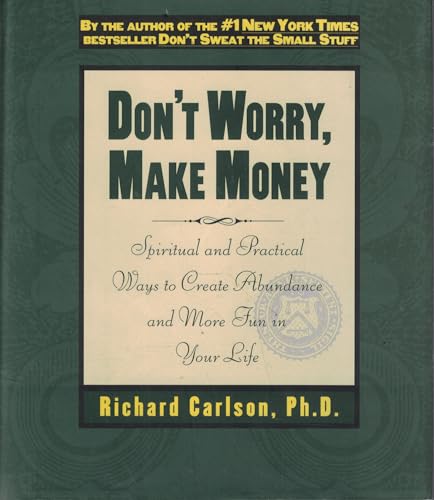 Don't Worry, Make Money: Spiritual & Practical Ways to Create Abundance andMore Fun in Your Life: Spiritual and Practical Ways to Create Abundance and More Fun in Your Life