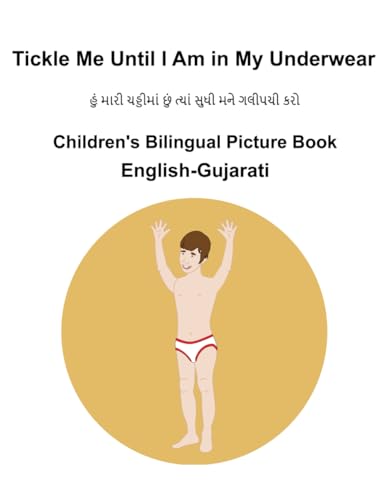 English-Gujarati Tickle Me Until I Am in My Underwear Children's Bilingual Picture Book English-Gujarati Tickle Me Until I Am in My Underwear Children's Bilingual Picture Book von Independently published