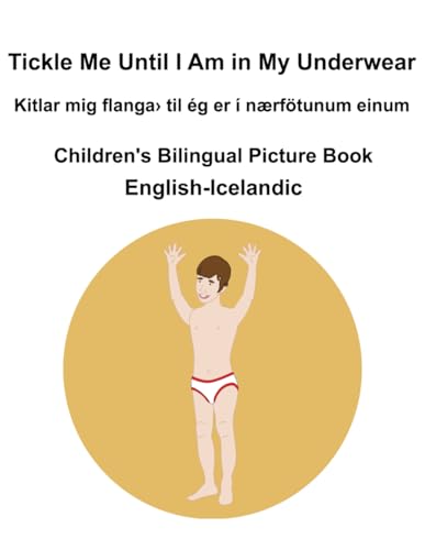 English-Icelandic Tickle Me Until I Am in My Underwear / Kitlar mig flanga› til ég er í nærfötunum einum Children's Bilingual Picture Book English-Icelandic Tickle Me Until I Am in My Underwear / Kitlar mig flanga› til ég er í nærfötunum einum Children's Bilingual Picture Book