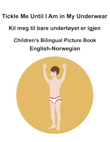 English-Norwegian Tickle Me Until I Am in My Underwear / Kil meg til bare undertøyet er igjen Children's Bilingual Picture Book English-Norwegian Tickle Me Until I Am in My Underwear / Kil meg til bare undertøyet er igjen Children's Bilingual Picture Book