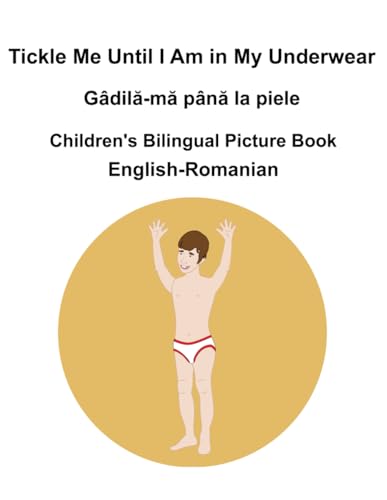 English-Romanian Tickle Me Until I Am in My Underwear / Gâdilă-mă până la piele Children's Bilingual Picture Book English-Romanian Tickle Me Until I Am in My Underwear / Gâdilă-mă până la piele Children's Bilingual Picture Book