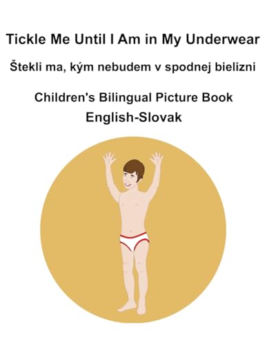English-Slovak Tickle Me Until I Am in My Underwear / Štekli ma, kým nebudem v spodnej bielizni Children's Bilingual Picture Book English-Slovak Tickle Me Until I Am in My Underwear / Štekli ma, kým nebudem v spodnej bielizni Children's Bilingual Picture Book von Independently published