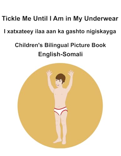 English-Somali Tickle Me Until I Am in My Underwear / I xatxateey ilaa aan ka gashto nigiskayga Children's Bilingual Picture Book English-Somali Tickle Me Until I Am in My Underwear / I xatxateey ilaa aan ka gashto nigiskayga Children's Bilingual Picture Book von Independently published