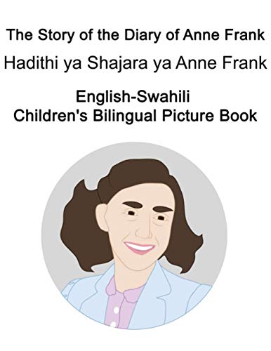 English-Swahili The Story of the Diary of Anne Frank/Hadithi ya Shajara ya Anne Frank Children's Bilingual Picture Book English-Swahili The Story of the Diary of Anne Frank/Hadithi ya Shajara ya Anne Frank Children's Bilingual Picture Book