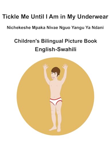 English-Swahili Tickle Me Until I Am in My Underwear / Nichekeshe Mpaka Nivae Nguo Yangu Ya Ndani Children's Bilingual Picture Book English-Swahili Tickle Me Until I Am in My Underwear / Nichekeshe Mpaka Nivae Nguo Yangu Ya Ndani Children's Bilingual Picture Book von Independently published
