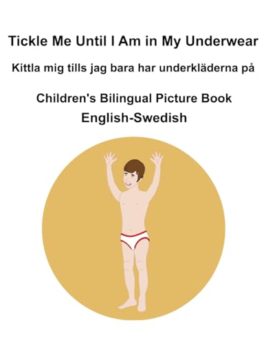 English-Swedish Tickle Me Until I Am in My Underwear / Kittla mig tills jag bara har underkläderna på Children's Bilingual Picture Book English-Swedish Tickle Me Until I Am in My Underwear / Kittla mig tills jag bara har underkläderna på Children's Bilingual Picture Book von Independently published