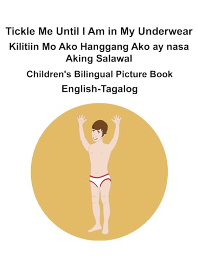 English-Tagalog Tickle Me Until I Am in My Underwear / Kilitiin Mo Ako Hanggang Ako ay nasa Aking Salawal Children's Bilingual Picture Book English-Tagalog Tickle Me Until I Am in My Underwear / Kilitiin Mo Ako Hanggang Ako ay nasa Aking Salawal Children's Bilingual Picture Book von Independently published