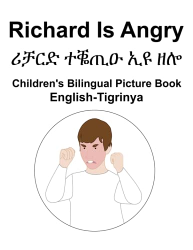 English-Tigrinya Richard Is Angry / ሪቻርድ ተቘጢዑ ኢዩ ዘሎ Children's Bilingual Picture Book English-Tigrinya Richard Is Angry / ሪቻርድ ተቘጢዑ ኢዩ ዘሎ Children's Bilingual Picture Book