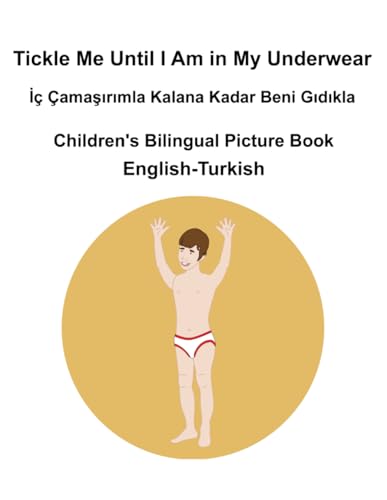 English-Turkish Tickle Me Until I Am in My Underwear / İç Çamaşırımla Kalana Kadar Beni Gıdıkla Children's Bilingual Picture Book English-Turkish Tickle Me Until I Am in My Underwear / İç Çamaşırımla Kalana Kadar Beni Gıdıkla Children's Bilingual Picture Book von Independently published