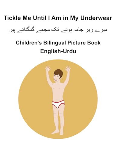 English-Urdu Tickle Me Until I Am in My Underwear Children's Bilingual Picture Book English-Urdu Tickle Me Until I Am in My Underwear Children's Bilingual Picture Book von Independently published