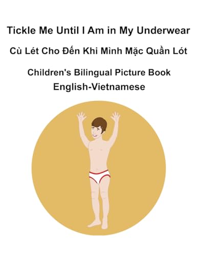 English-Vietnamese Tickle Me Until I Am in My Underwear / Cù Lét Cho Đến Khi Mình Mặc Quần Lót Children's Bilingual Picture Book English-Vietnamese Tickle Me Until I Am in My Underwear / Cù Lét Cho Đến Khi Mình Mặc Quần Lót Children's Bilingual Picture Book von Independently published