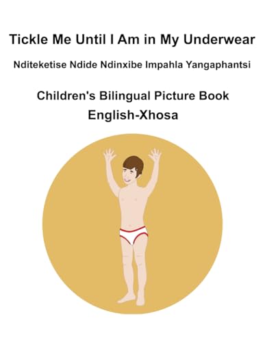 English-Xhosa Tickle Me Until I Am in My Underwear / Nditeketise Ndide Ndinxibe Impahla Yangaphantsi Children's Bilingual Picture Book English-Xhosa Tickle Me Until I Am in My Underwear / Nditeketise Ndide Ndinxibe Impahla Yangaphantsi Children's Bilingual Picture Book von Independently published