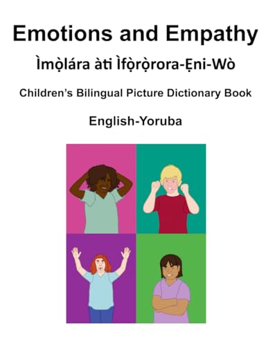 English-Yoruba Emotions and Empathy / Ìmọ̀lára à$ Ìfọ̀rọ̀rora-Ẹni-Wò Children's Bilingual Picture Dictionary Book von Independently published