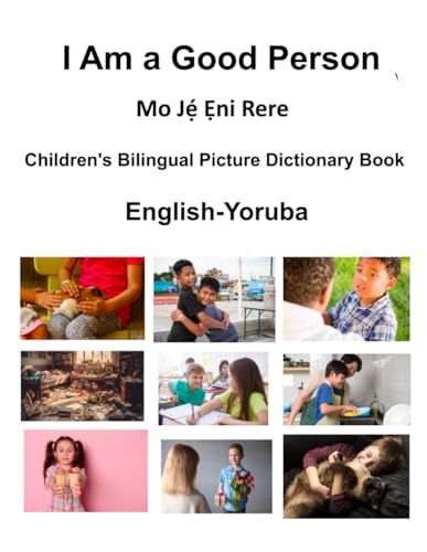 English-Yoruba I Am a Good Person / Mo Jẹ́ Ẹni Rere Children's Bilingual Picture Dictionary Book von Independently published
