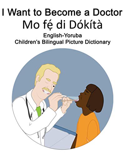 English-Yoruba I Want to Become a Doctor/Mo fẹ́ di Dókítà Children’s Bilingual Picture Dictionary English-Yoruba I Want to Become a Doctor/Mo fẹ́ di Dókítà Children’s Bilingual Picture Dictionary von Independently Published